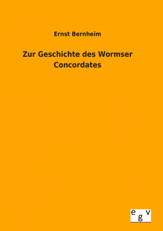 Kniha Zur Geschichte des Wormser Concordates Ernst Bernheim