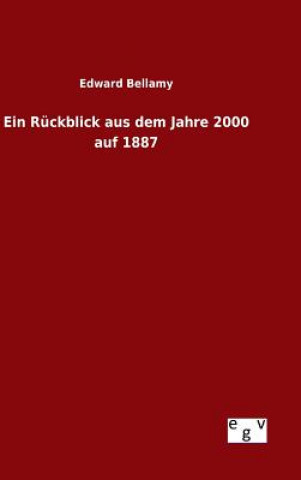 Książka Ein Ruckblick aus dem Jahre 2000 auf 1887 Edward Bellamy