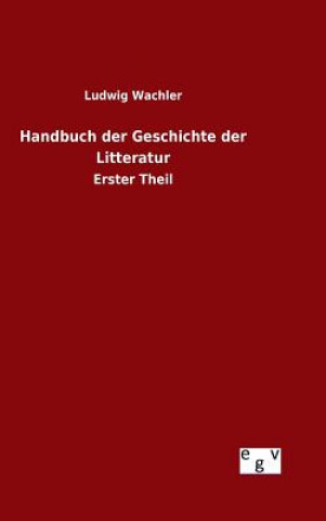 Buch Handbuch der Geschichte der Litteratur Ludwig Wachler