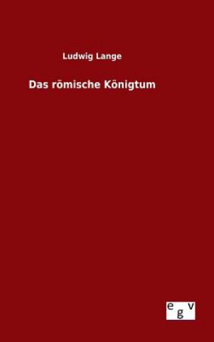 Kniha Das roemische Koenigtum Ludwig Lange