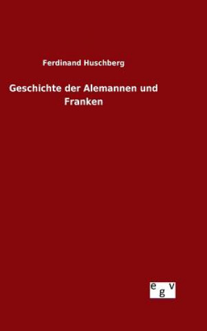 Kniha Geschichte der Alemannen und Franken Ferdinand Huschberg