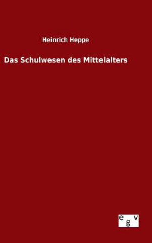 Könyv Das Schulwesen des Mittelalters Heinrich Heppe
