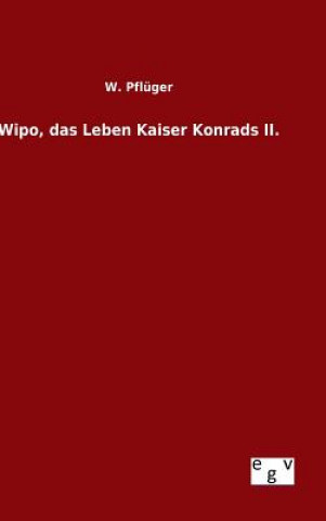 Kniha Wipo, das Leben Kaiser Konrads II. W Pfluger