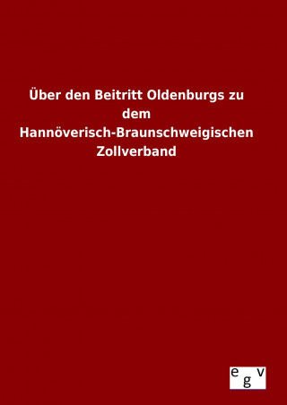 Carte Über den Beitritt Oldenburgs zu dem Hannöverisch-Braunschweigischen Zollverband Ohne Autor