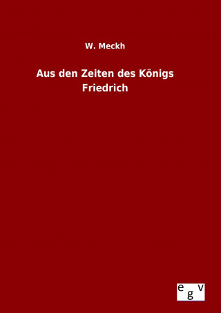 Książka Aus den Zeiten des Königs Friedrich W. Meckh