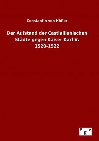 Knjiga Der Aufstand der Castiallianischen Städte gegen Kaiser Karl V. 1520-1522 Constantin von Höfler