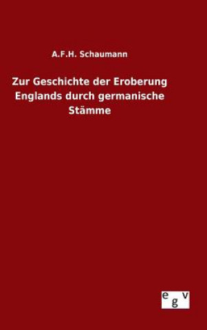 Book Zur Geschichte der Eroberung Englands durch germanische Stamme A F H Schaumann