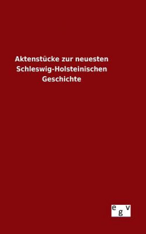 Carte Aktenstucke zur neuesten Schleswig-Holsteinischen Geschichte Ohne Autor