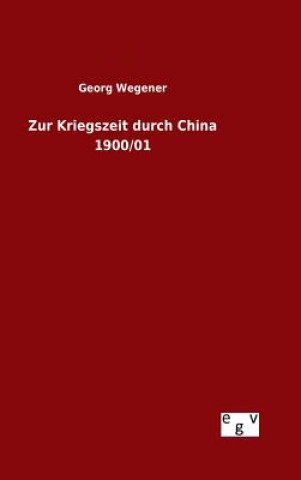 Книга Zur Kriegszeit durch China 1900/01 Georg Wegener