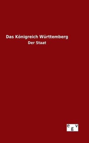 Könyv Das Koenigreich Wurttemberg Ohne Autor