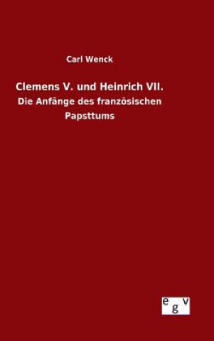 Kniha Clemens V. und Heinrich VII. Carl Wenck