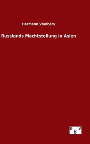 Könyv Russlands Machtstellung in Asien Hermann Vambery