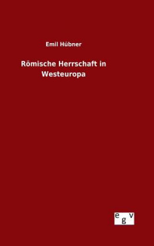 Carte Roemische Herrschaft in Westeuropa Emil Hubner