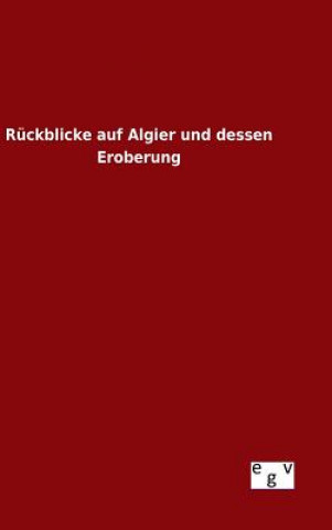 Knjiga Ruckblicke auf Algier und dessen Eroberung Ohne Autor