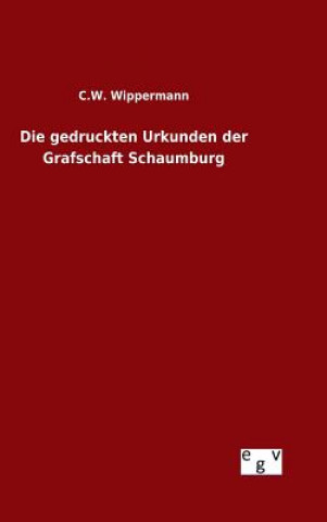 Książka Die gedruckten Urkunden der Grafschaft Schaumburg C W Wippermann