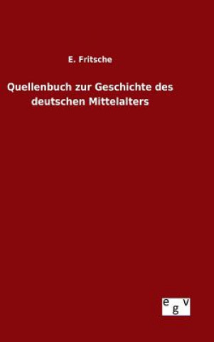 Carte Quellenbuch zur Geschichte des deutschen Mittelalters E Fritsche