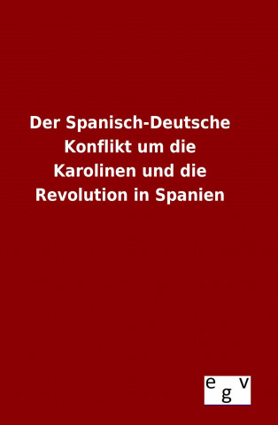 Libro Der Spanisch-Deutsche Konflikt um die Karolinen und die Revolution in Spanien Ohne Autor