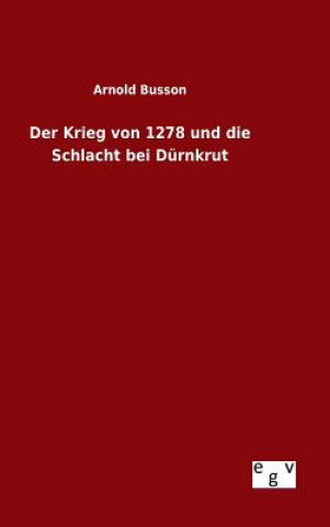 Kniha Krieg von 1278 und die Schlacht bei Durnkrut Arnold Busson
