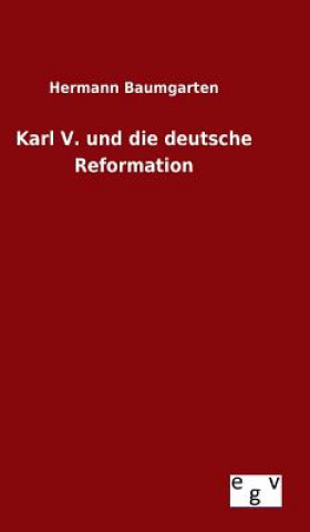 Könyv Karl V. und die deutsche Reformation Hermann Baumgarten