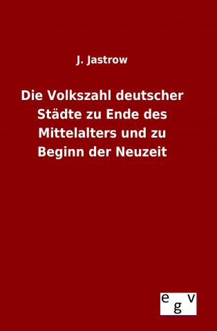 Buch Die Volkszahl deutscher Städte zu Ende des Mittelalters und zu Beginn der Neuzeit J. Jastrow