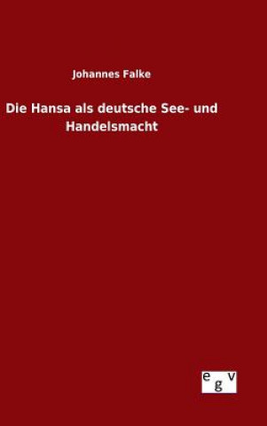 Книга Hansa als deutsche See- und Handelsmacht Johannes Falke