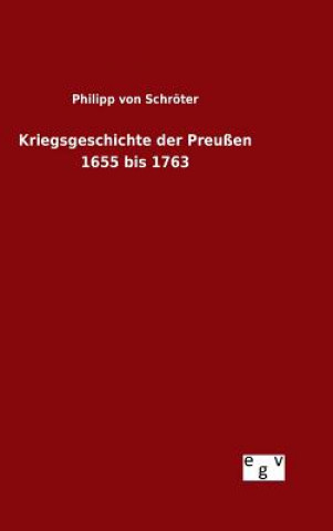 Kniha Kriegsgeschichte der Preussen 1655 bis 1763 Philipp Von Schroter