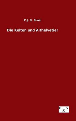 Könyv Die Kelten und Althelvetier P J B Brosi