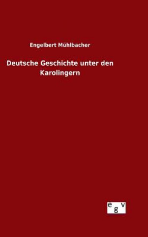 Kniha Deutsche Geschichte unter den Karolingern Engelbert Muhlbacher