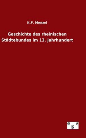 Carte Geschichte des rheinischen Stadtebundes im 13. Jahrhundert K F Menzel