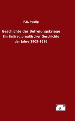 Könyv Geschichte der Befreiungskriege F R Paulig