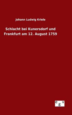 Book Schlacht bei Kunersdorf und Frankfurt am 12. August 1759 Johann Ludwig Kriele