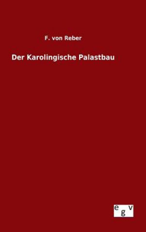 Könyv Karolingische Palastbau F Von Reber
