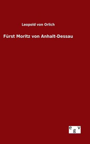 Kniha Furst Moritz von Anhalt-Dessau Leopold Von Orlich