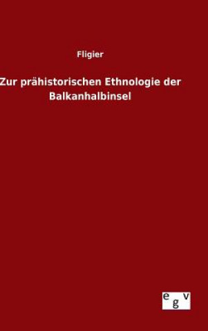 Kniha Zur prahistorischen Ethnologie der Balkanhalbinsel Fligier