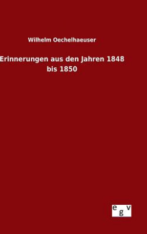 Buch Erinnerungen aus den Jahren 1848 bis 1850 Wilhelm Oechelhaeuser