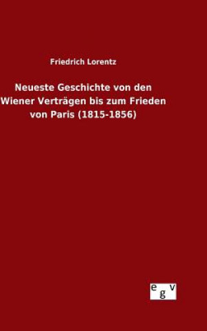 Knjiga Neueste Geschichte von den Wiener Vertragen bis zum Frieden von Paris (1815-1856) Friedrich Lorentz