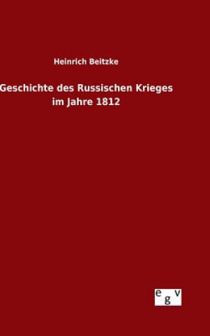 Kniha Geschichte des Russischen Krieges im Jahre 1812 Heinrich Beitzke