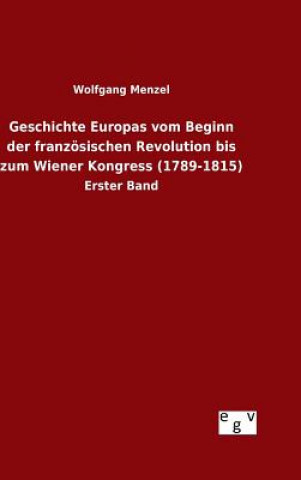 Książka Geschichte Europas vom Beginn der franzoesischen Revolution bis zum Wiener Kongress (1789-1815) Wolfgang Menzel