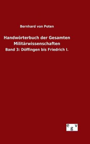 Könyv Handwoerterbuch der Gesamten Militarwissenschaften Bernhard Von Poten