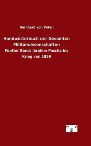 Kniha Handwoerterbuch der Gesamten Militarwissenschaften Bernhard Von Poten