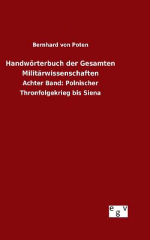 Könyv Handwoerterbuch der Gesamten Militarwissenschaften Bernhard Von Poten