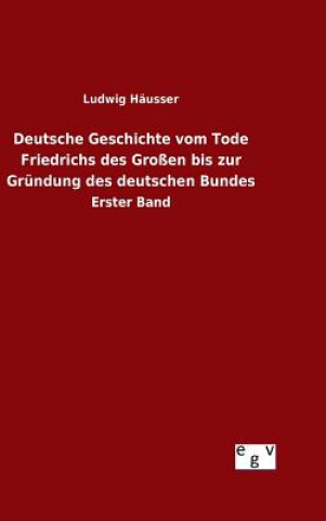 Knjiga Deutsche Geschichte vom Tode Friedrichs des Grossen bis zur Grundung des deutschen Bundes Ludwig Hausser