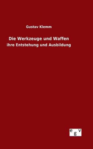 Knjiga Die Werkzeuge und Waffen Gustav Klemm