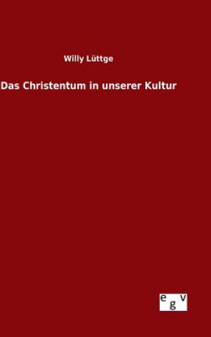 Kniha Das Christentum in unserer Kultur Willy Luttge