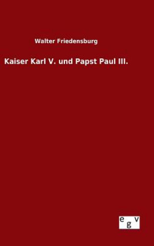 Książka Kaiser Karl V. und Papst Paul III. Walter Friedensburg