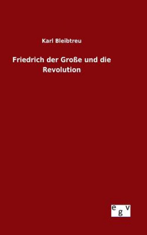 Carte Friedrich der Grosse und die Revolution Karl Bleibtreu