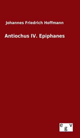 Könyv Antiochus IV. Epiphanes Johannes Friedrich Hoffmann