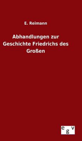 Kniha Abhandlungen zur Geschichte Friedrichs des Grossen E Reimann