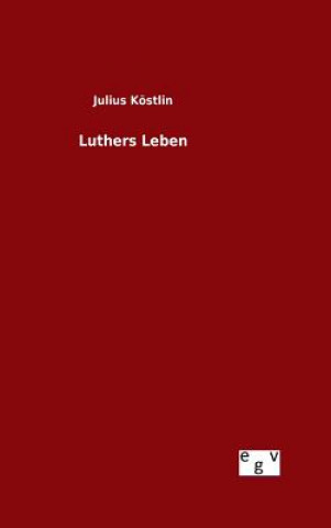 Könyv Luthers Leben Julius Kostlin