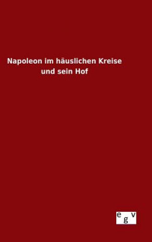 Buch Napoleon im hauslichen Kreise und sein Hof Ohne Autor